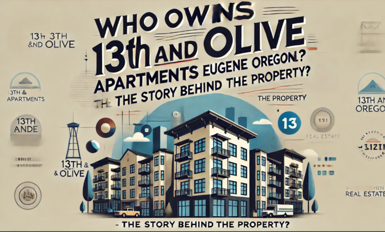 Who Owns 13th and Olive Apartments Eugene Oregon